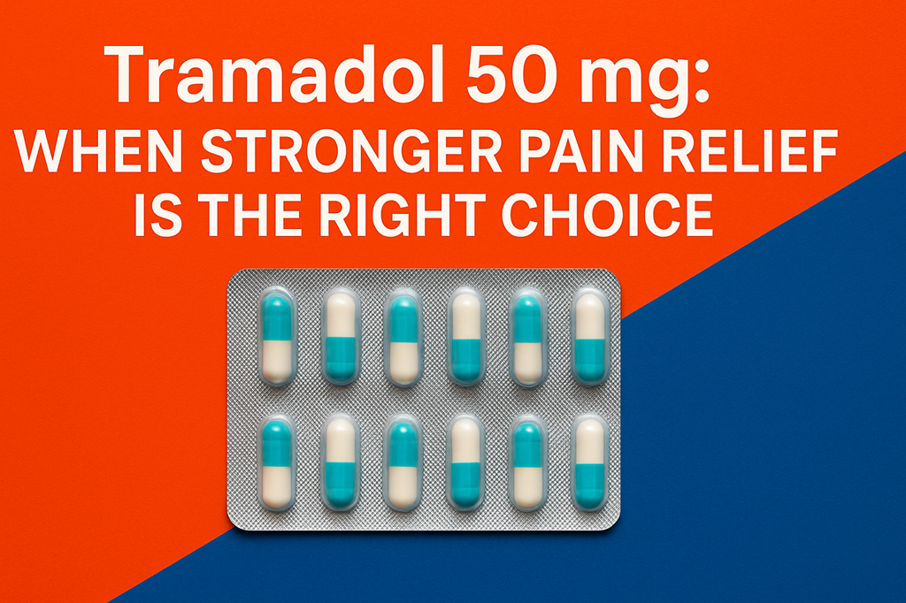 Tramadol 50 mg - When You Need Stronger Relief